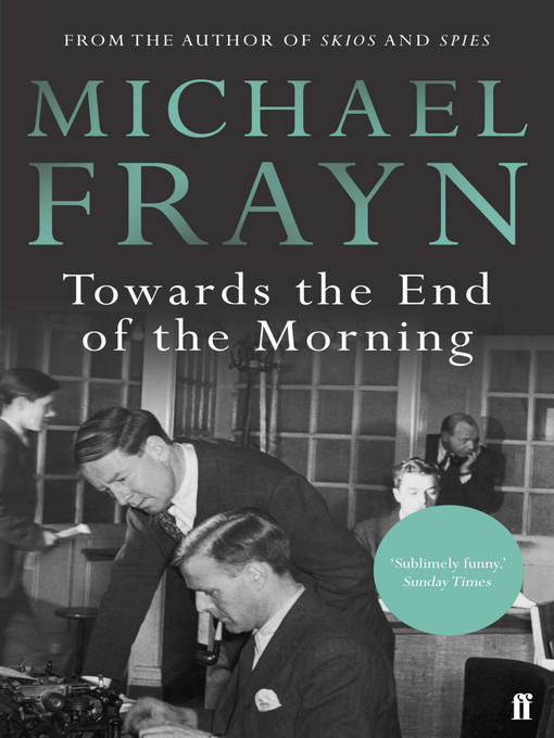 Title details for Towards the End of the Morning by Michael Frayn - Wait list